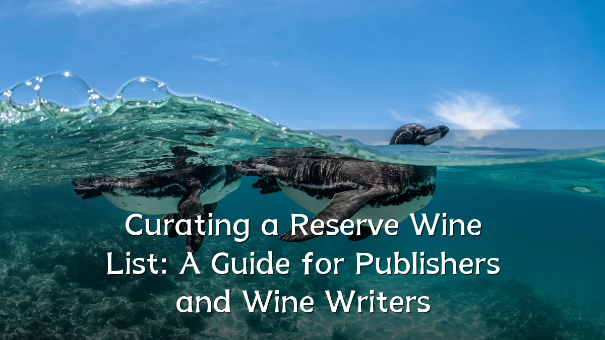 Curating a Reserve Wine List: A Guide for Publishers and Wine Writers