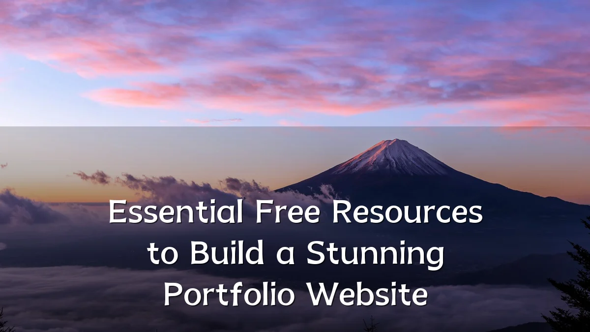 Essential Free Resources to Build a Stunning Portfolio Website