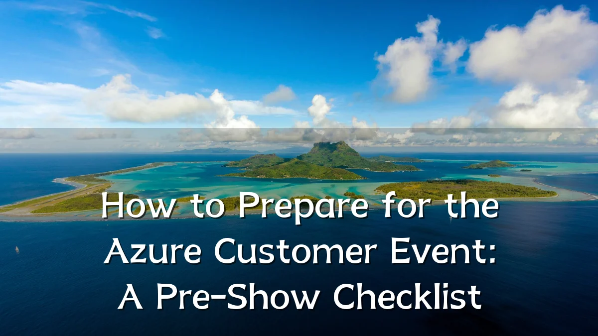 How to Prepare for the Azure Customer Event: A Pre-Show Checklist