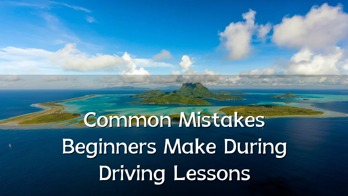 Common Mistakes Beginners Make During Driving Lessons