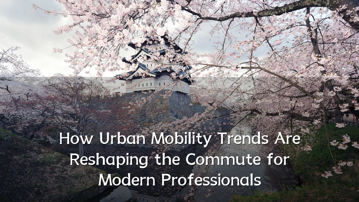 How Urban Mobility Trends Are Reshaping the Commute for Modern Professionals