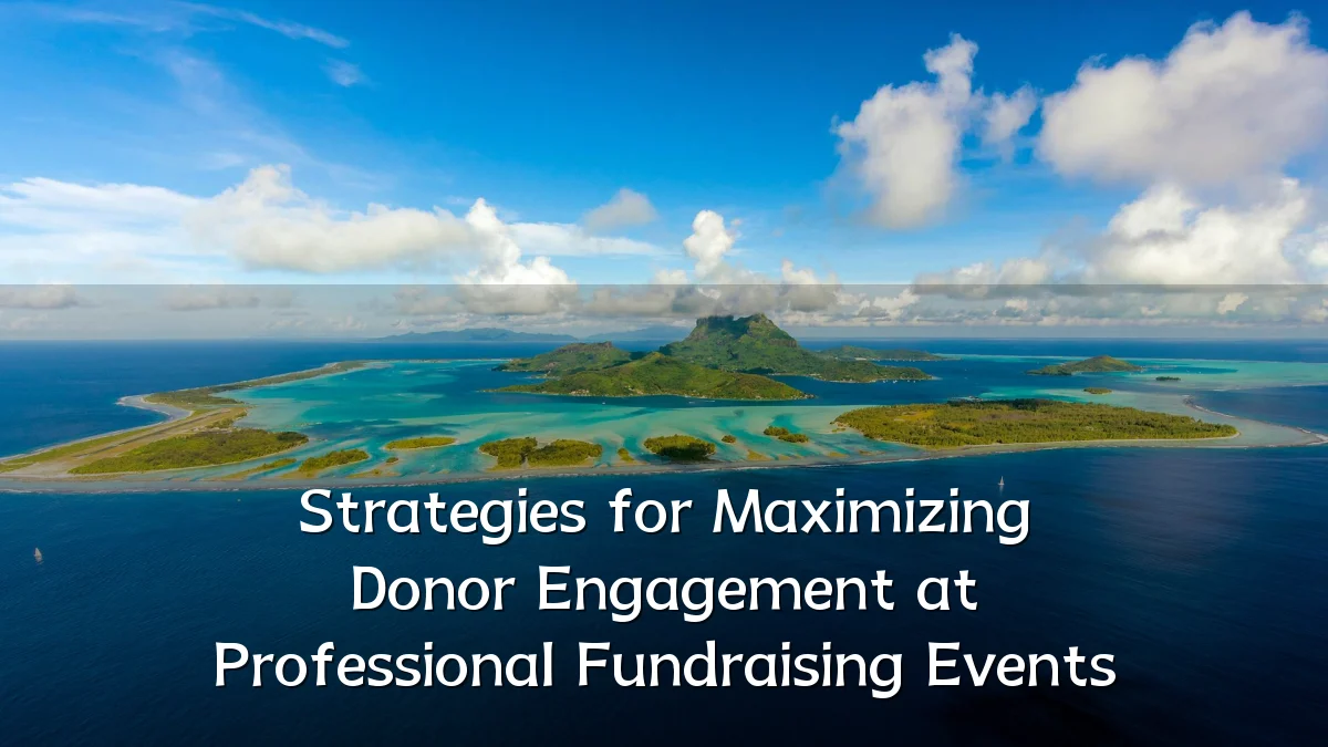Strategies for Maximizing Donor Engagement at Professional Fundraising Events