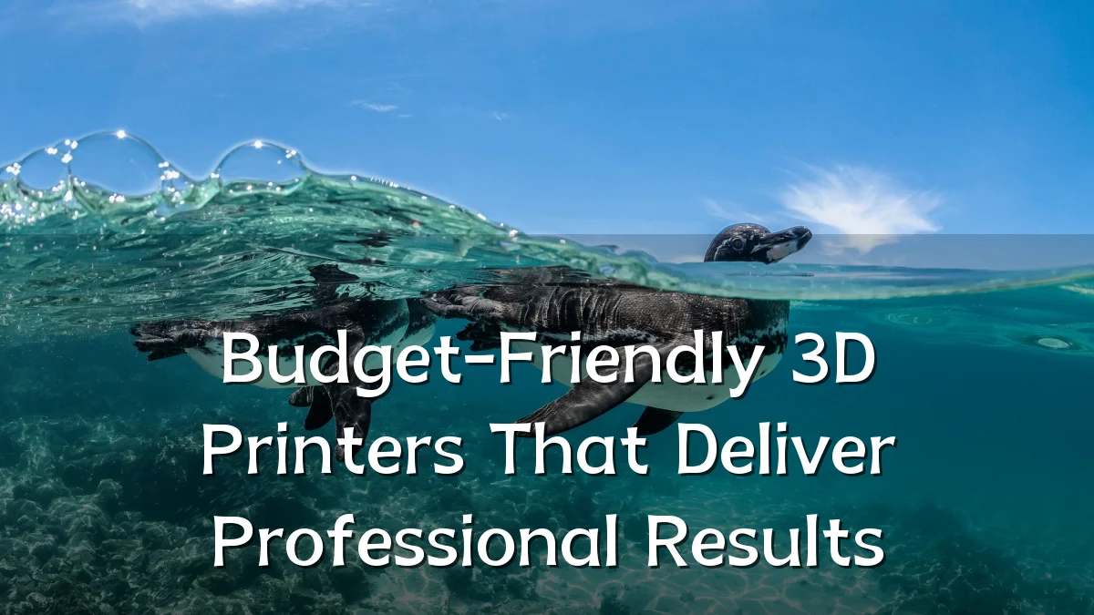 Budget-Friendly 3D Printers That Deliver Professional Results