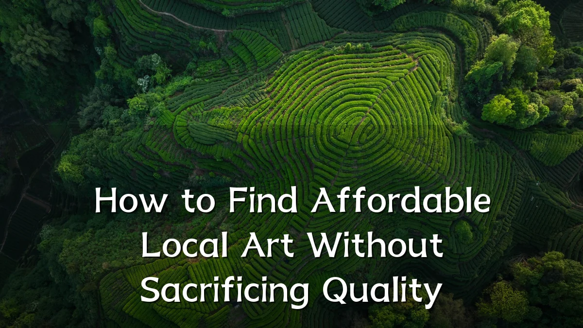 How to Find Affordable Local Art Without Sacrificing Quality