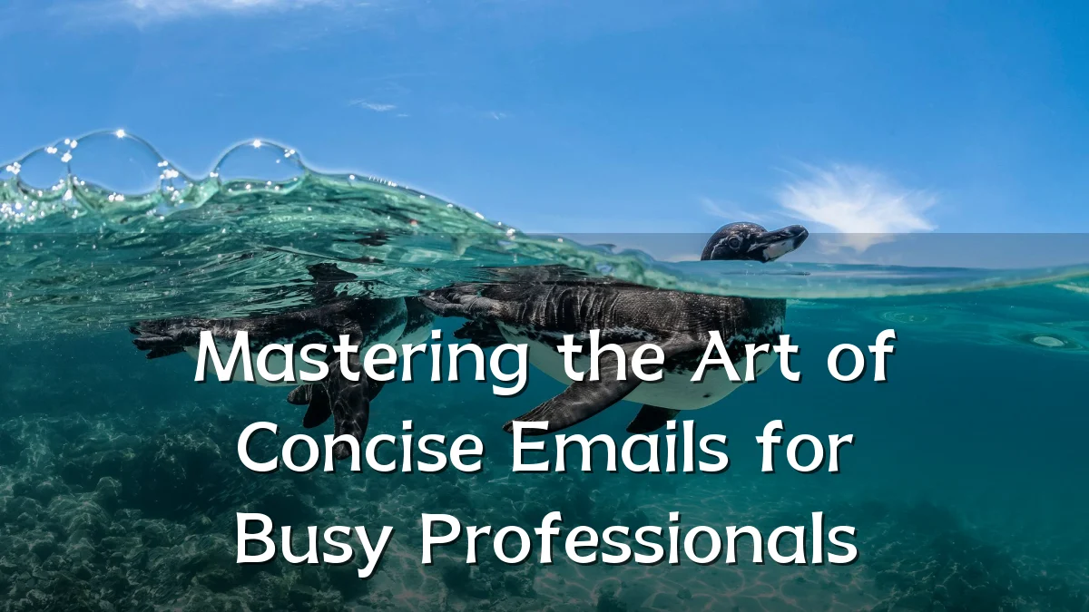 Mastering the Art of Concise Emails for Busy Professionals