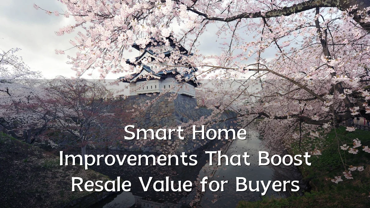 Smart Home Improvements That Boost Resale Value for Buyers