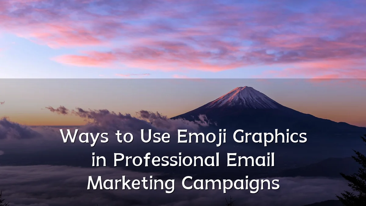 Ways to Use Emoji Graphics in Professional Email Marketing Campaigns