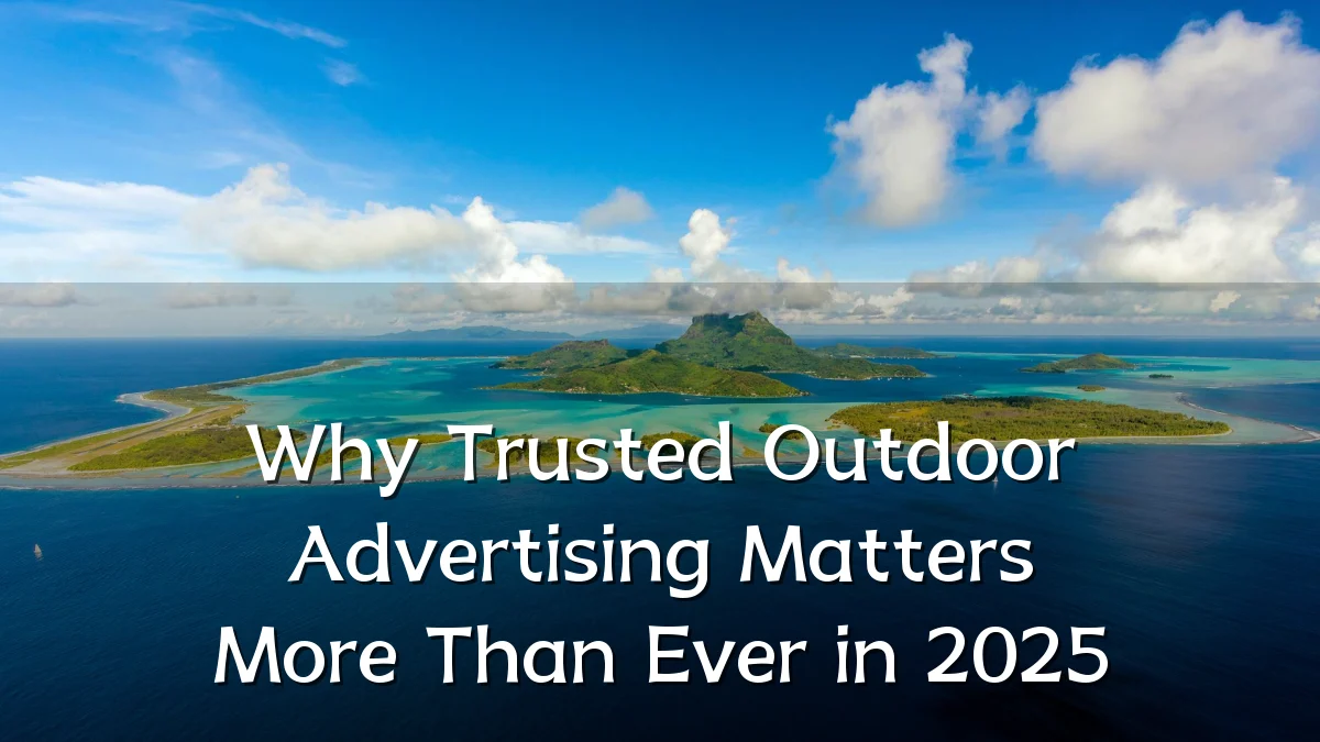 Why Trusted Outdoor Advertising Matters More Than Ever in 2025