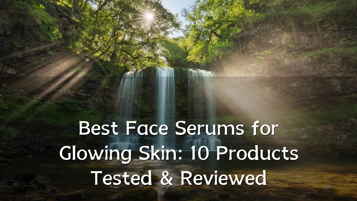 Best Face Serums for Glowing Skin: 10 Products Tested & Reviewed