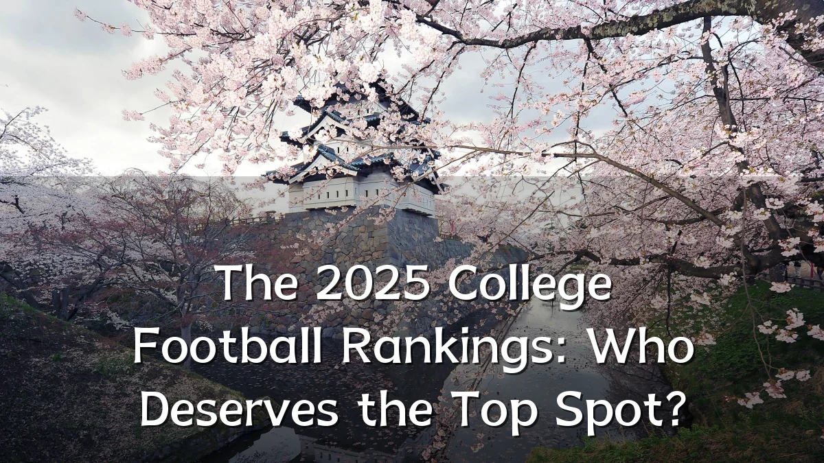 The 2025 College Football Rankings: Who Deserves the Top Spot?